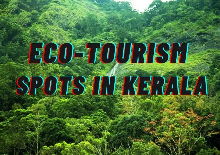 Eco-tourism spots in Kerala