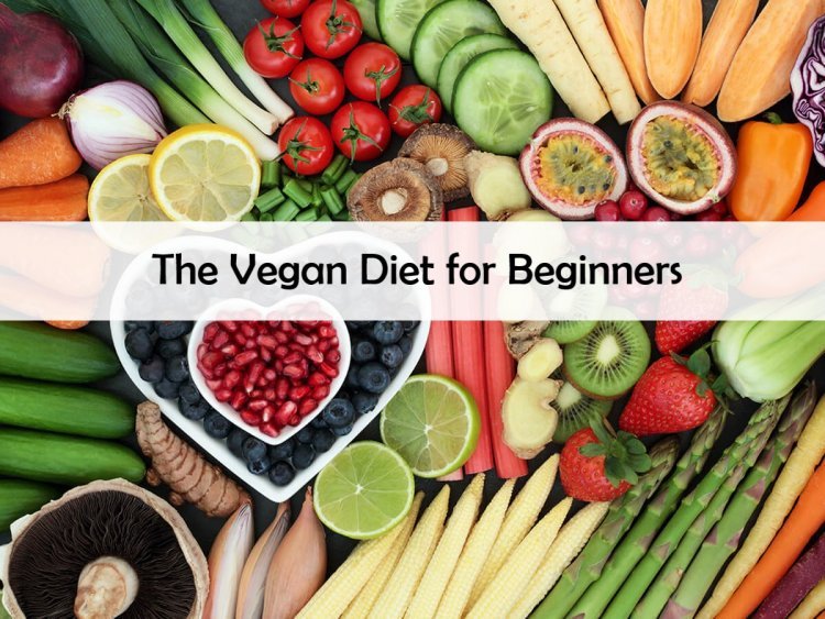 The Vegan Diet for Beginners - Everything to know